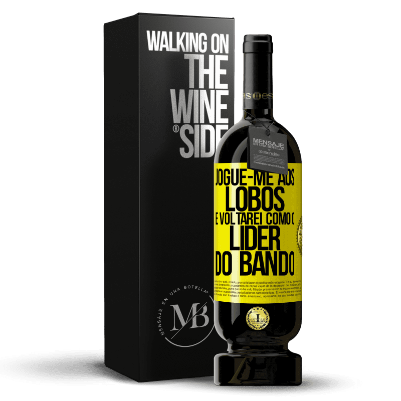 49,95 € Envio grátis | Vinho tinto Edição Premium MBS® Reserva jogue-me aos lobos e voltarei como o líder do bando Etiqueta Amarela. Etiqueta personalizável Reserva 12 Meses Colheita 2015 Tempranillo