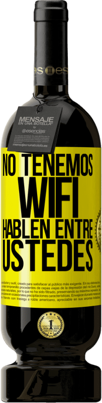 49,95 € | Vino Tinto Edición Premium MBS® Reserva No tenemos WiFi, hablen entre ustedes Etiqueta Amarilla. Etiqueta personalizable Reserva 12 Meses Cosecha 2016 Tempranillo