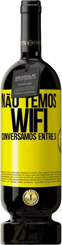 «Não temos WiFi, conversamos entre si» Edição Premium MBS® Reserva