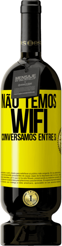 49,95 € | Vinho tinto Edição Premium MBS® Reserva Não temos WiFi, conversamos entre si Etiqueta Amarela. Etiqueta personalizável Reserva 12 Meses Colheita 2015 Tempranillo