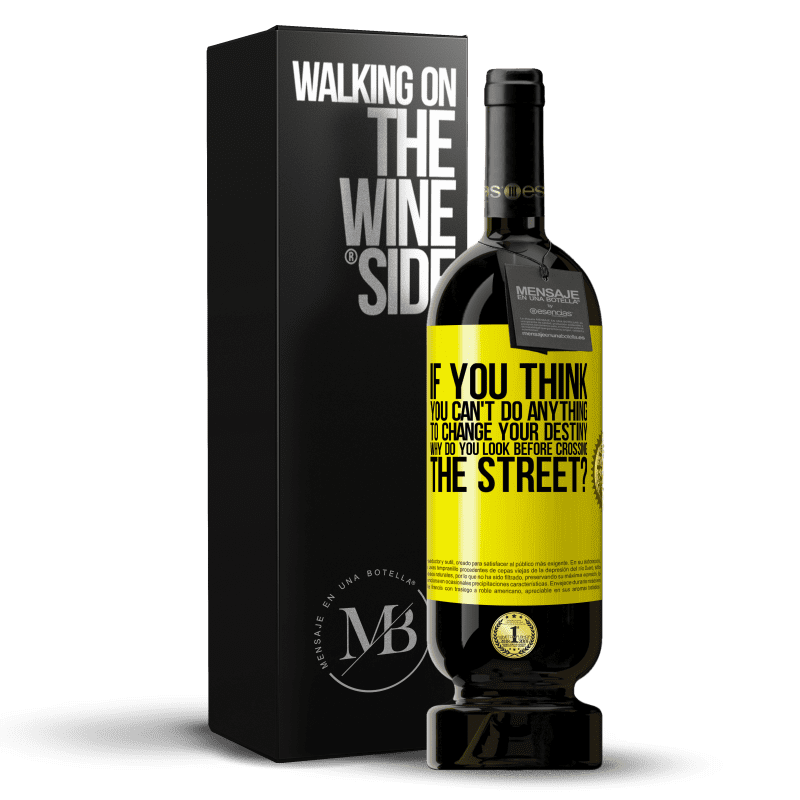 49,95 € Free Shipping | Red Wine Premium Edition MBS® Reserve If you think you can't do anything to change your destiny, why do you look before crossing the street? Yellow Label. Customizable label Reserve 12 Months Harvest 2014 Tempranillo