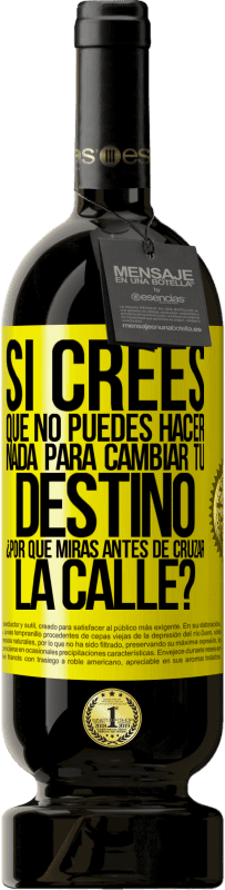 49,95 € | Vino Tinto Edición Premium MBS® Reserva Si crees que no puedes hacer nada para cambiar tu destino, ¿por qué miras antes de cruzar la calle? Etiqueta Amarilla. Etiqueta personalizable Reserva 12 Meses Cosecha 2016 Tempranillo