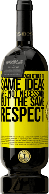 49,95 € 送料無料 | 赤ワイン プレミアム版 MBS® 予約する 互いに理解するために同じ考えは必要ではありませんが、同じ敬意 黄色のラベル. カスタマイズ可能なラベル 予約する 12 月 収穫 2016 Tempranillo