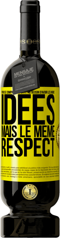 49,95 € Envoi gratuit | Vin rouge Édition Premium MBS® Réserve Pour se comprendre, on a pas beosin d'avoir les mêmes idées mais le même respect Étiquette Jaune. Étiquette personnalisable Réserve 12 Mois Récolte 2016 Tempranillo