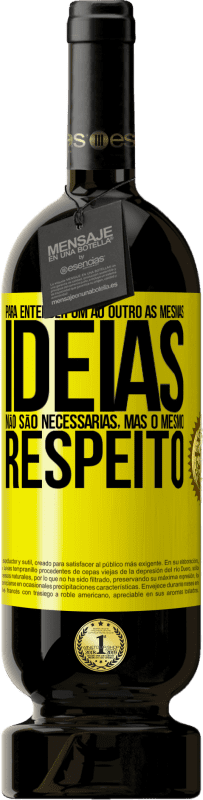 «Para entender um ao outro as mesmas idéias não são necessárias, mas o mesmo respeito» Edição Premium MBS® Reserva
