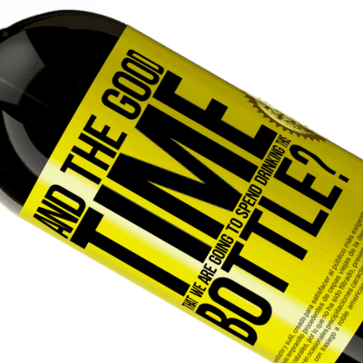 Unique & Personal Expressions. «and the good time that we are going to spend drinking this bottle?» Premium Edition MBS® Reserve