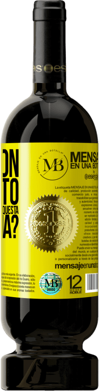 «e il buon momento che passeremo a bere questa bottiglia?» Edizione Premium MBS® Riserva