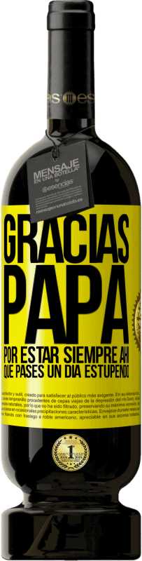 49,95 € Envío gratis | Vino Tinto Edición Premium MBS® Reserva Gracias papá, por estar siempre ahí. Que pases un día estupendo Etiqueta Amarilla. Etiqueta personalizable Reserva 12 Meses Cosecha 2016 Tempranillo