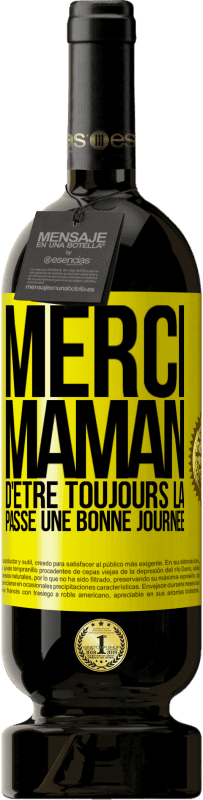 Envoi gratuit | Vin rouge Édition Premium MBS® Réserve Merci maman d'être toujours là. Passe une bonne journée Étiquette Jaune. Étiquette personnalisable Réserve 12 Mois Récolte 2016 Tempranillo