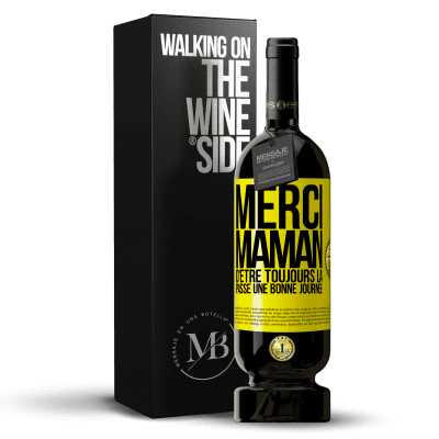 «Merci maman d'être toujours là. Passe une bonne journée» Édition Premium MBS® Réserve