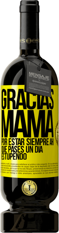Envío gratis | Vino Tinto Edición Premium MBS® Reserva Gracias mamá, por estar siempre ahí. Que pases un día estupendo Etiqueta Amarilla. Etiqueta personalizable Reserva 12 Meses Cosecha 2016 Tempranillo