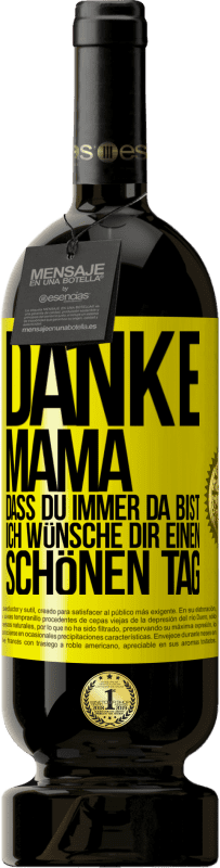 49,95 € Kostenloser Versand | Rotwein Premium Ausgabe MBS® Reserve Danke, Mama, dass du immer da bist. Ich wünsche dir einen schönen Tag Gelbes Etikett. Anpassbares Etikett Reserve 12 Monate Ernte 2015 Tempranillo