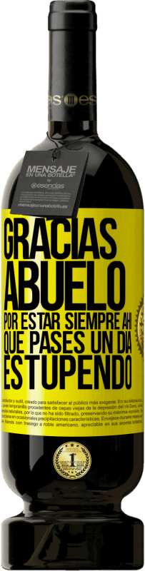 Envío gratis | Vino Tinto Edición Premium MBS® Reserva Gracias abuelo, por estar siempre ahí. Que pases un día estupendo Etiqueta Amarilla. Etiqueta personalizable Reserva 12 Meses Cosecha 2016 Tempranillo