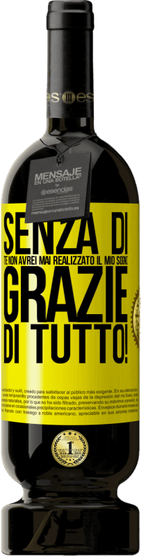 49,95 € Spedizione Gratuita | Vino rosso Edizione Premium MBS® Riserva Senza di te non avrei mai realizzato il mio sogno. Grazie di tutto! Etichetta Gialla. Etichetta personalizzabile Riserva 12 Mesi Raccogliere 2013 Tempranillo