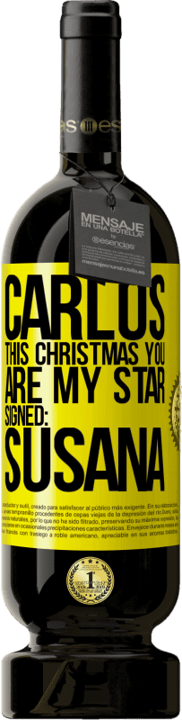 49,95 € | Red Wine Premium Edition MBS® Reserve Carlos, this Christmas you are my star. Signed: Susana Yellow Label. Customizable label Reserve 12 Months Harvest 2015 Tempranillo