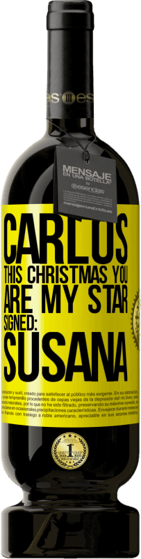 49,95 € | Red Wine Premium Edition MBS® Reserve Carlos, this Christmas you are my star. Signed: Susana Yellow Label. Customizable label Reserve 12 Months Harvest 2016 Tempranillo