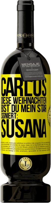 49,95 € Kostenloser Versand | Rotwein Premium Ausgabe MBS® Reserve Carlos,diese Weihnachten bist du mein Star. Signiert:Susana Gelbes Etikett. Anpassbares Etikett Reserve 12 Monate Ernte 2014 Tempranillo