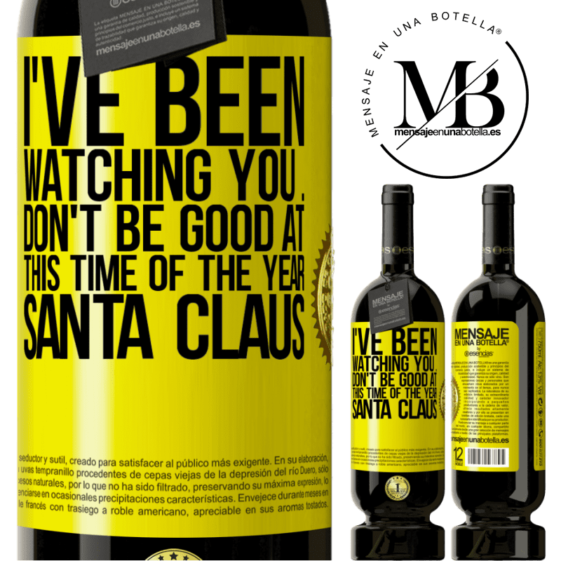 49,95 € Free Shipping | Red Wine Premium Edition MBS® Reserve I've been watching you ... Don't be good at this time of the year. Santa Claus Yellow Label. Customizable label Reserve 12 Months Harvest 2014 Tempranillo