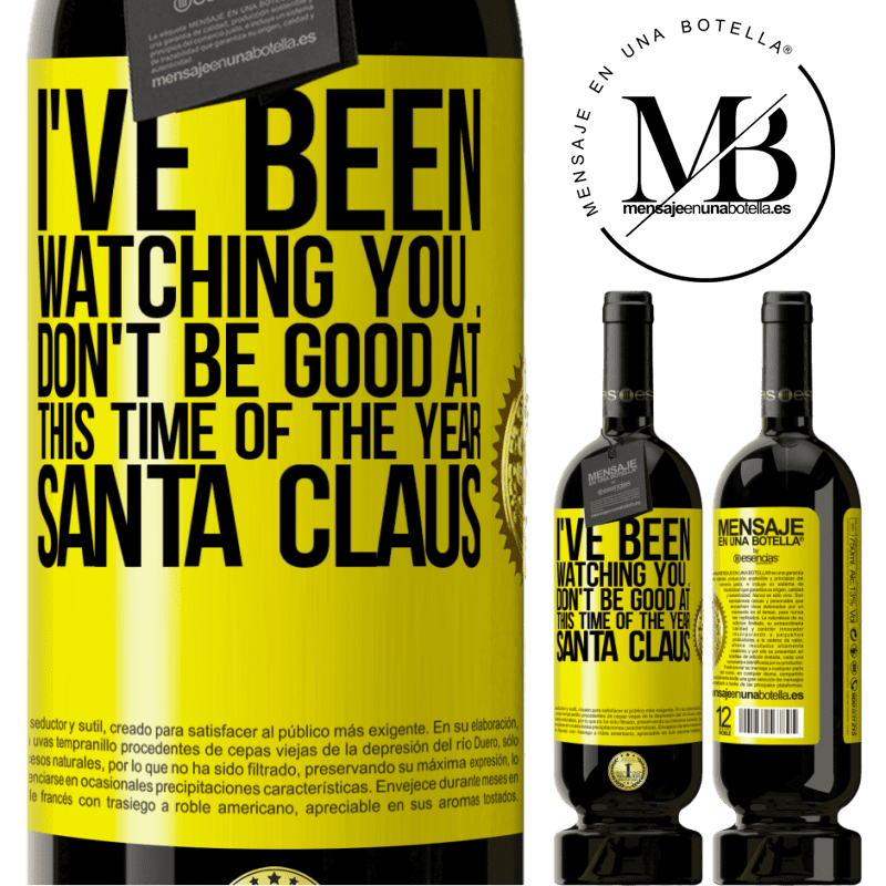 49,95 € Free Shipping | Red Wine Premium Edition MBS® Reserve I've been watching you ... Don't be good at this time of the year. Santa Claus Yellow Label. Customizable label Reserve 12 Months Harvest 2016 Tempranillo