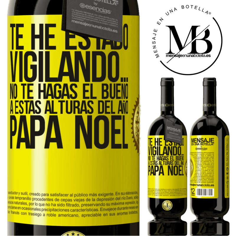 49,95 € Envío gratis | Vino Tinto Edición Premium MBS® Reserva Te he estado vigilando… No te hagas el bueno a estas alturas del año. Papá Noel Etiqueta Amarilla. Etiqueta personalizable Reserva 12 Meses Cosecha 2014 Tempranillo