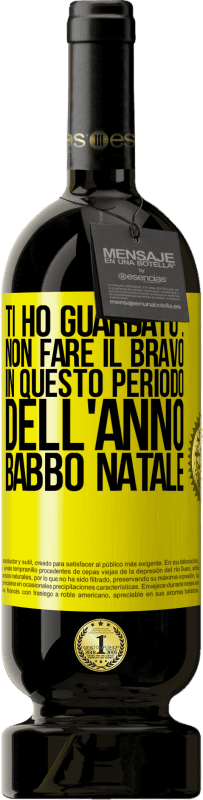 Spedizione Gratuita | Vino rosso Edizione Premium MBS® Riserva Ti ho guardato ... Non fare il bravo in questo periodo dell'anno. Babbo Natale Etichetta Gialla. Etichetta personalizzabile Riserva 12 Mesi Raccogliere 2015 Tempranillo