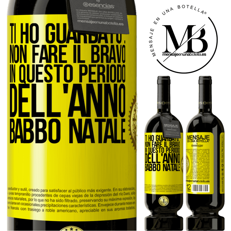 49,95 € Spedizione Gratuita | Vino rosso Edizione Premium MBS® Riserva Ti ho guardato ... Non fare il bravo in questo periodo dell'anno. Babbo Natale Etichetta Gialla. Etichetta personalizzabile Riserva 12 Mesi Raccogliere 2014 Tempranillo