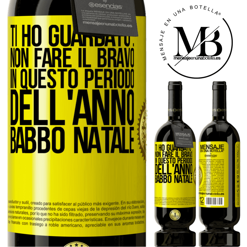 49,95 € Spedizione Gratuita | Vino rosso Edizione Premium MBS® Riserva Ti ho guardato ... Non fare il bravo in questo periodo dell'anno. Babbo Natale Etichetta Gialla. Etichetta personalizzabile Riserva 12 Mesi Raccogliere 2016 Tempranillo