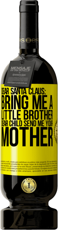 49,95 € | Red Wine Premium Edition MBS® Reserve Dear Santa Claus: Bring me a little brother. Dear child, send me your mother Yellow Label. Customizable label Reserve 12 Months Harvest 2014 Tempranillo