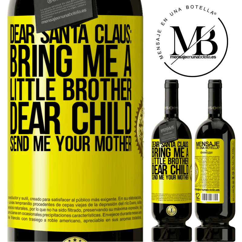 49,95 € Free Shipping | Red Wine Premium Edition MBS® Reserve Dear Santa Claus: Bring me a little brother. Dear child, send me your mother Yellow Label. Customizable label Reserve 12 Months Harvest 2015 Tempranillo