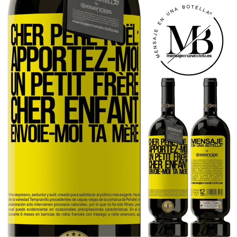 «Très cher Père Noël: Apportez-moi un petit frère. Cher enfant: envoie-moi ta mère» Édition Premium MBS® Réserve