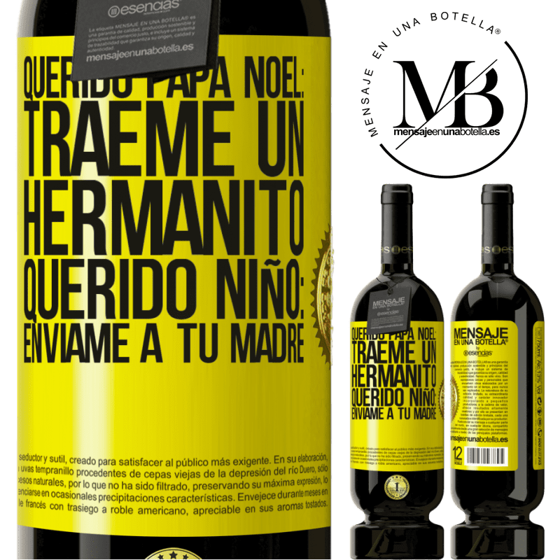 49,95 € Envío gratis | Vino Tinto Edición Premium MBS® Reserva Querido Papá Noel: Tráeme un hermanito. Querido niño: envíame a tu madre Etiqueta Amarilla. Etiqueta personalizable Reserva 12 Meses Cosecha 2015 Tempranillo