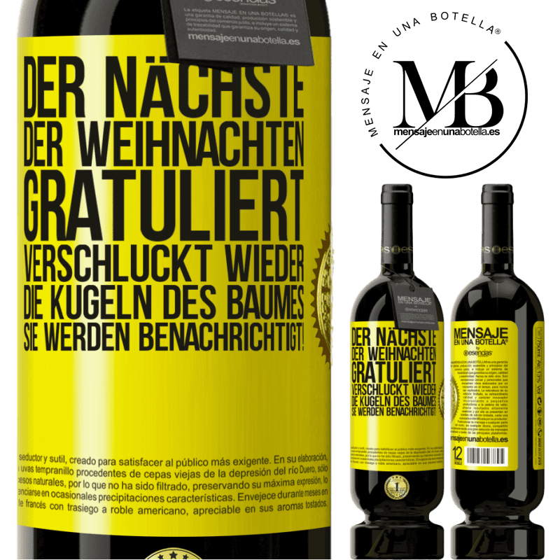 49,95 € Kostenloser Versand | Rotwein Premium Ausgabe MBS® Reserve Der nächste, der mir zu Weihnachten gratuliert, verschluckt die Weihnachtskugeln des Baumes. Ihr seid gewarnt! Gelbes Etikett. Anpassbares Etikett Reserve 12 Monate Ernte 2015 Tempranillo