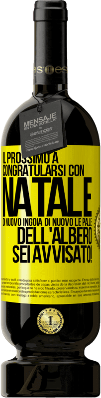 Spedizione Gratuita | Vino rosso Edizione Premium MBS® Riserva Il prossimo a congratularsi con Natale di nuovo ingoia di nuovo le palle dell'albero. Sei avvisato! Etichetta Gialla. Etichetta personalizzabile Riserva 12 Mesi Raccogliere 2016 Tempranillo