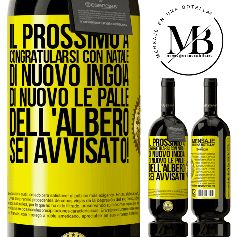 49,95 € Spedizione Gratuita | Vino rosso Edizione Premium MBS® Riserva Il prossimo a congratularsi con Natale di nuovo ingoia di nuovo le palle dell'albero. Sei avvisato! Etichetta Gialla. Etichetta personalizzabile Riserva 12 Mesi Raccogliere 2015 Tempranillo