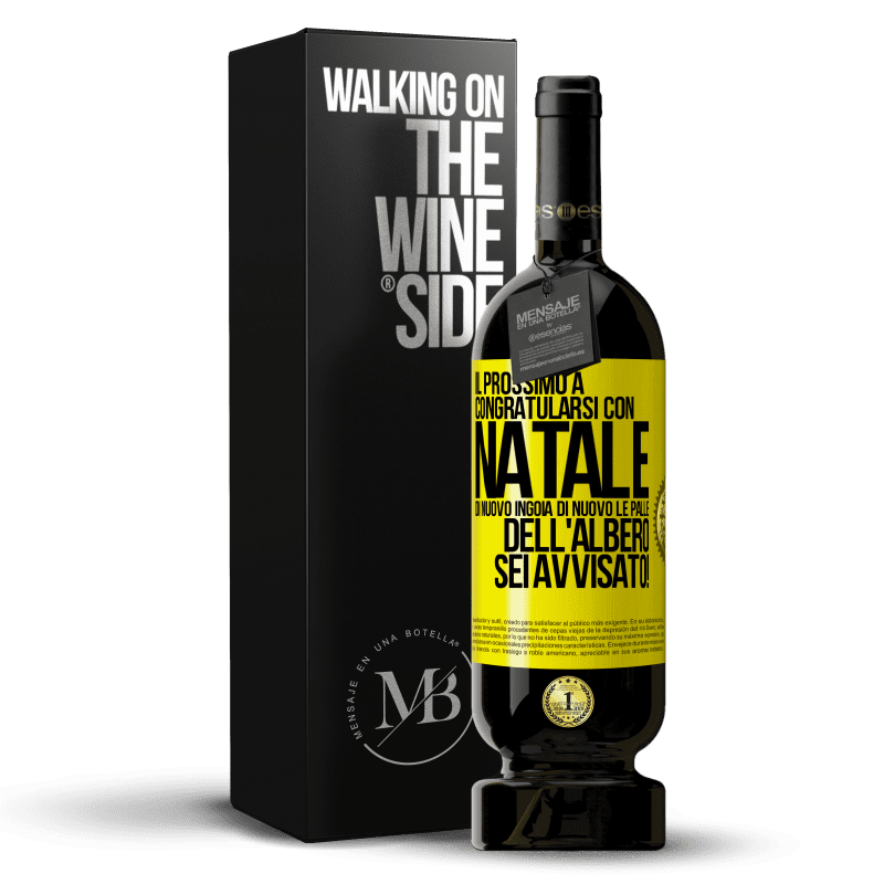 49,95 € Spedizione Gratuita | Vino rosso Edizione Premium MBS® Riserva Il prossimo a congratularsi con Natale di nuovo ingoia di nuovo le palle dell'albero. Sei avvisato! Etichetta Gialla. Etichetta personalizzabile Riserva 12 Mesi Raccogliere 2016 Tempranillo