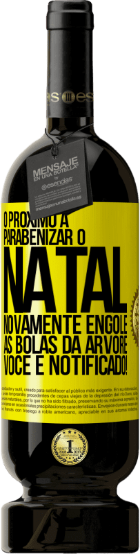 49,95 € Envio grátis | Vinho tinto Edição Premium MBS® Reserva O próximo a parabenizar o Natal novamente engole as bolas da árvore. Você é notificado! Etiqueta Amarela. Etiqueta personalizável Reserva 12 Meses Colheita 2016 Tempranillo