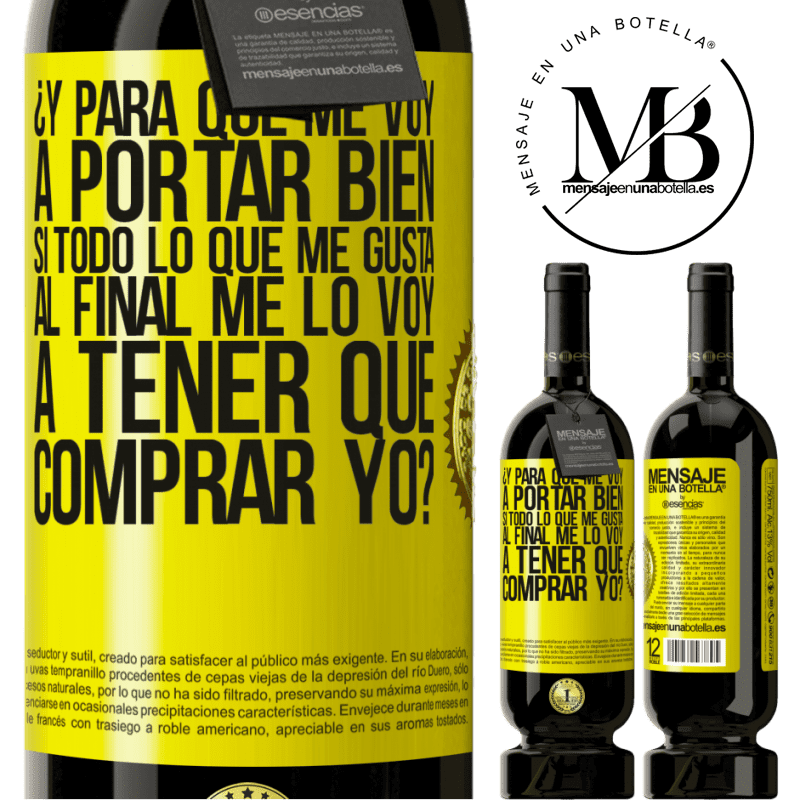 49,95 € Envío gratis | Vino Tinto Edición Premium MBS® Reserva ¿Y para qué me voy a portar bien si todo lo que me gusta al final me lo voy a tener que comprar yo? Etiqueta Amarilla. Etiqueta personalizable Reserva 12 Meses Cosecha 2014 Tempranillo