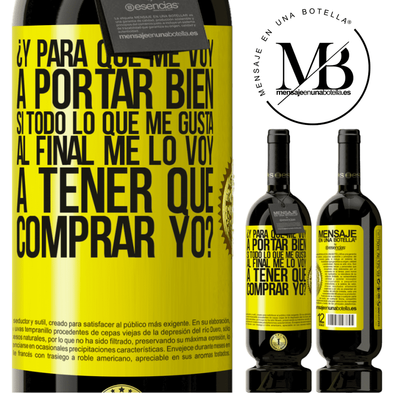49,95 € Envío gratis | Vino Tinto Edición Premium MBS® Reserva ¿Y para qué me voy a portar bien si todo lo que me gusta al final me lo voy a tener que comprar yo? Etiqueta Amarilla. Etiqueta personalizable Reserva 12 Meses Cosecha 2016 Tempranillo