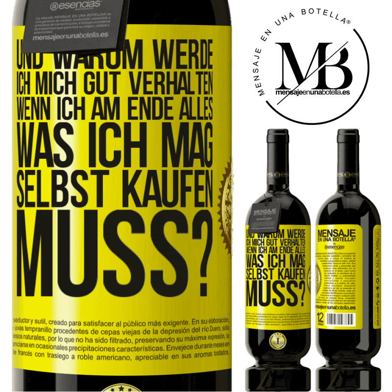 49,95 € Kostenloser Versand | Rotwein Premium Ausgabe MBS® Reserve Und warum sollte ich mich gut benehmen, wenn ich am Ende alles, was ich mag, selbst kaufen muss? Gelbes Etikett. Anpassbares Etikett Reserve 12 Monate Ernte 2014 Tempranillo