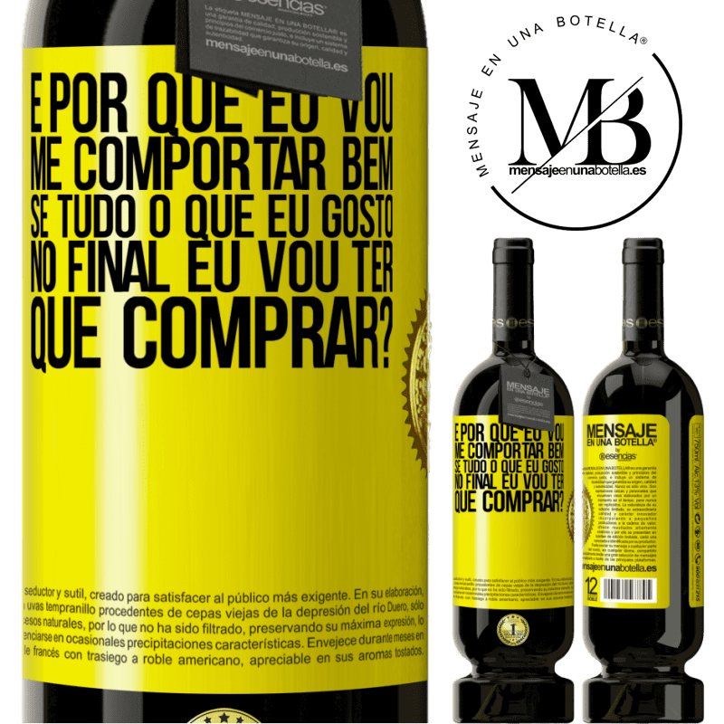 49,95 € Envio grátis | Vinho tinto Edição Premium MBS® Reserva e por que eu vou me comportar bem se tudo o que eu gosto no final eu vou ter que comprar? Etiqueta Amarela. Etiqueta personalizável Reserva 12 Meses Colheita 2014 Tempranillo