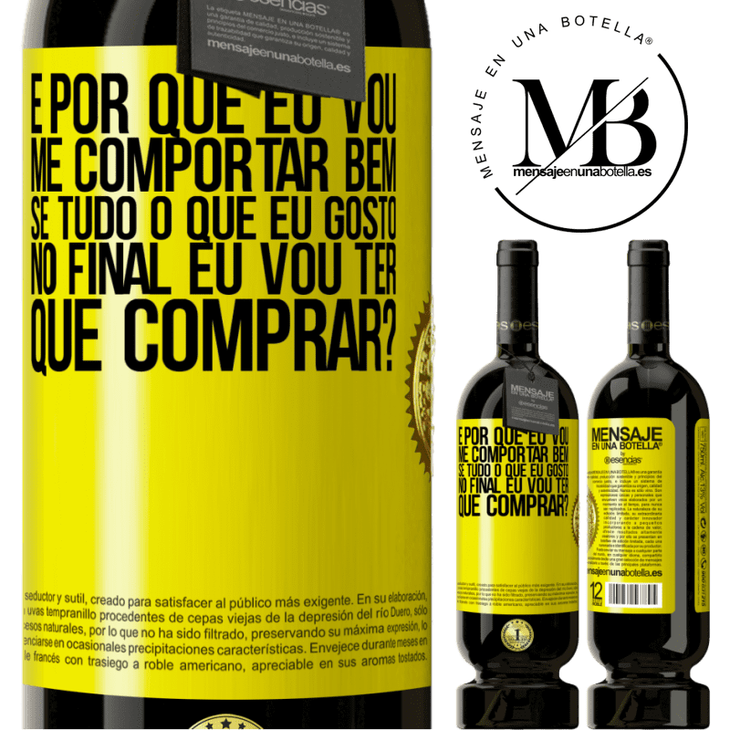 49,95 € Envio grátis | Vinho tinto Edição Premium MBS® Reserva e por que eu vou me comportar bem se tudo o que eu gosto no final eu vou ter que comprar? Etiqueta Amarela. Etiqueta personalizável Reserva 12 Meses Colheita 2016 Tempranillo