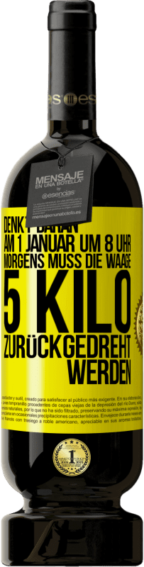 49,95 € Kostenloser Versand | Rotwein Premium Ausgabe MBS® Reserve Denkt daran, am 1. Januar um 8 Uhr morgens muss die Waage 5 Kilo zurückgedreht werden Gelbes Etikett. Anpassbares Etikett Reserve 12 Monate Ernte 2015 Tempranillo