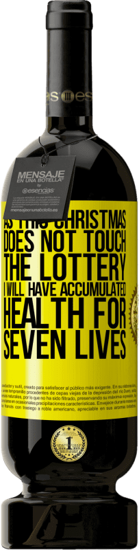 49,95 € | 红酒 高级版 MBS® 预订 因为这个圣诞节不碰彩票，我将在七个生命中积累健康 黄色标签. 可自定义的标签 预订 12 个月 收成 2014 Tempranillo