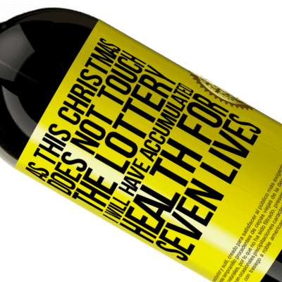 Unique & Personal Expressions. «As this Christmas does not touch the lottery, I will have accumulated health for seven lives» Premium Edition MBS® Reserve