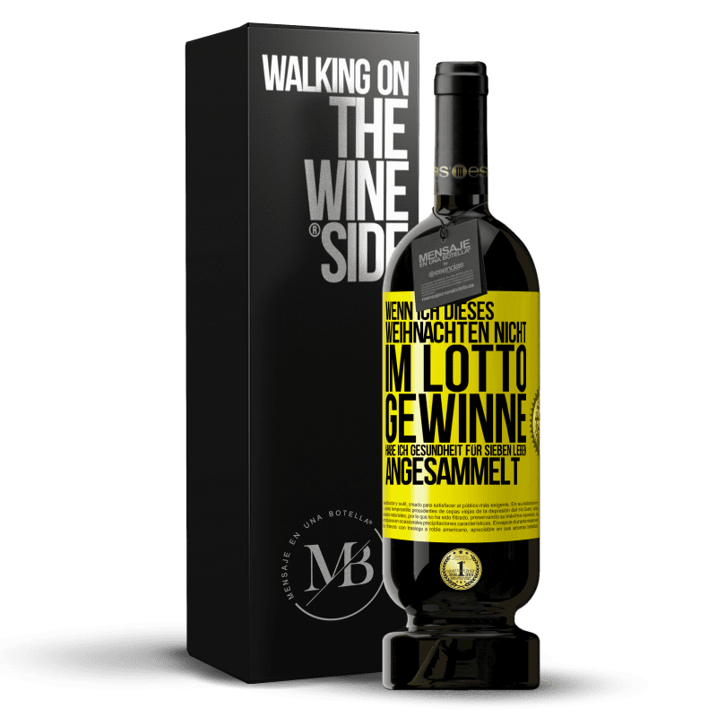 49,95 € Kostenloser Versand | Rotwein Premium Ausgabe MBS® Reserve Wenn ich dieses Weihnachten nicht im Lotto gewinne, habe ich Gesundheit für sieben Leben angesammelt Gelbes Etikett. Anpassbares Etikett Reserve 12 Monate Ernte 2016 Tempranillo