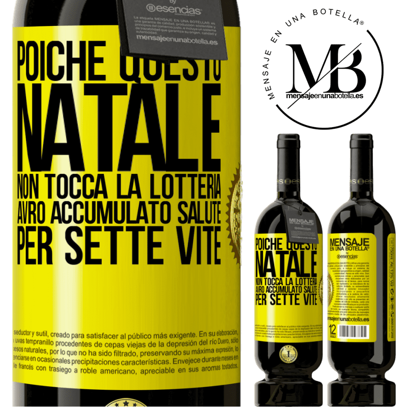 49,95 € Spedizione Gratuita | Vino rosso Edizione Premium MBS® Riserva Poiché questo Natale non tocca la lotteria, avrò accumulato salute per sette vite Etichetta Gialla. Etichetta personalizzabile Riserva 12 Mesi Raccogliere 2015 Tempranillo