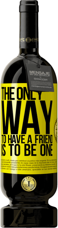 «The only way to have a friend is to be one» Premium Edition MBS® Reserve