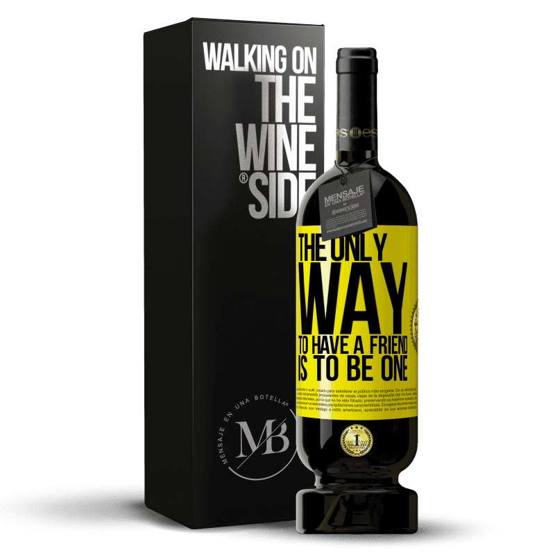 49,95 € Free Shipping | Red Wine Premium Edition MBS® Reserve The only way to have a friend is to be one Yellow Label. Customizable label Reserve 12 Months Harvest 2014 Tempranillo