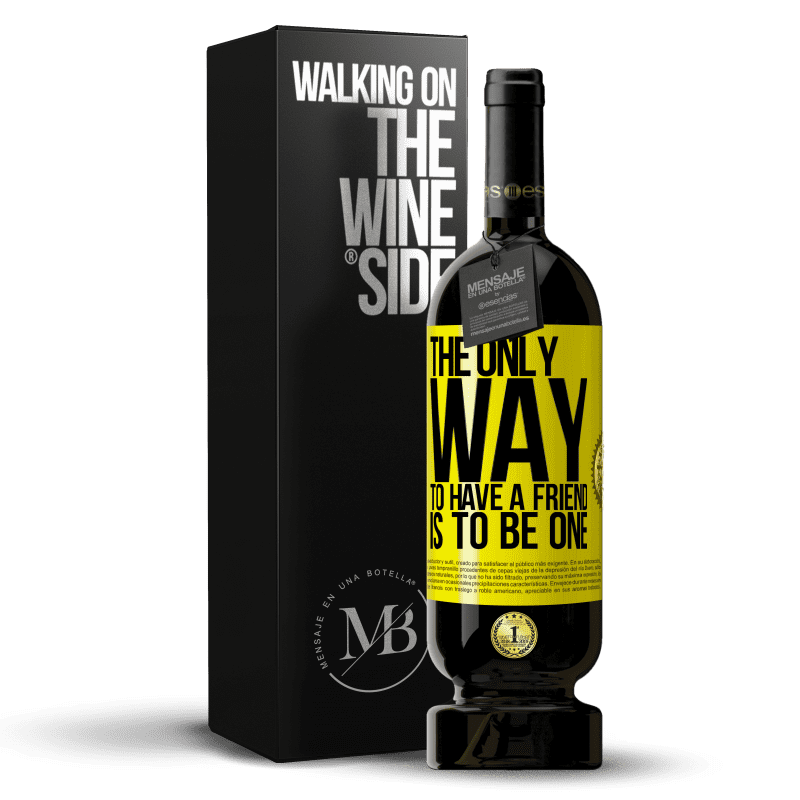 49,95 € Free Shipping | Red Wine Premium Edition MBS® Reserve The only way to have a friend is to be one Yellow Label. Customizable label Reserve 12 Months Harvest 2015 Tempranillo