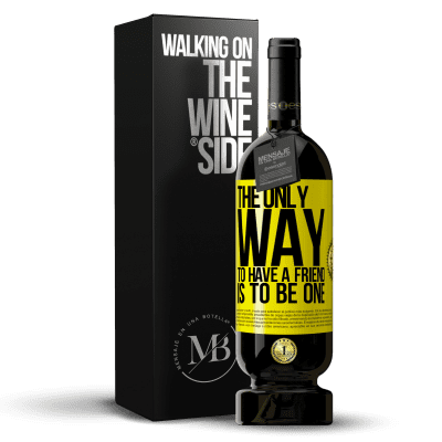 «The only way to have a friend is to be one» Premium Edition MBS® Reserve